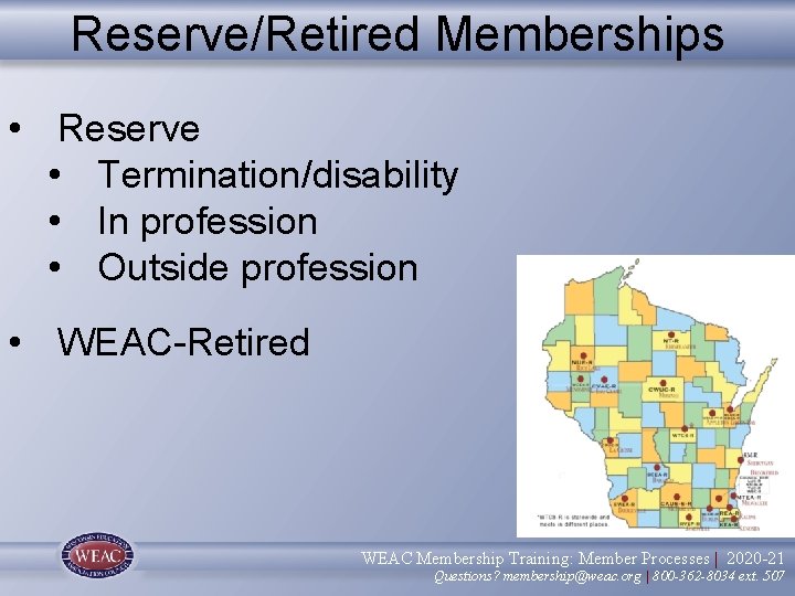 Reserve/Retired Memberships • Reserve • Termination/disability • In profession • Outside profession • WEAC-Retired