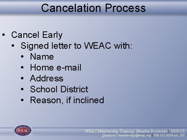 Cancelation Process • Cancel Early • Signed letter to WEAC with: • Name •