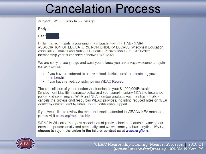 Cancelation Process WEAC Membership Training: Member Processes | 2020 -21 Questions? membership@weac. org |