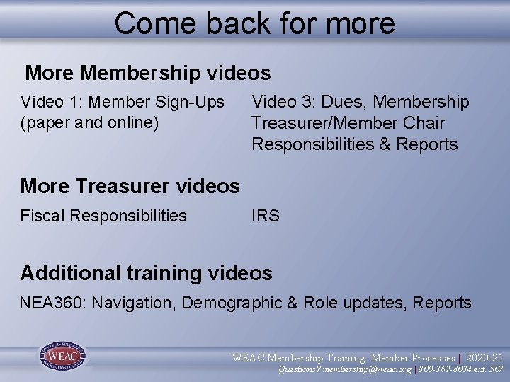 Come back for more Membership videos Video 3: Dues, Membership Treasurer/Member Chair Responsibilities &