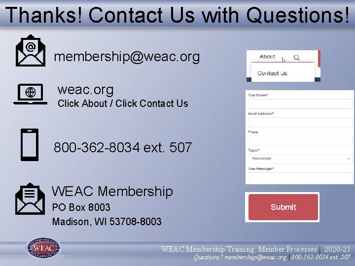 Thanks! Contact Us with Questions! membership@weac. org Click About / Click Contact Us 800