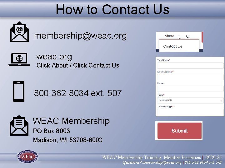 How to Contact Us membership@weac. org Click About / Click Contact Us 800 -362