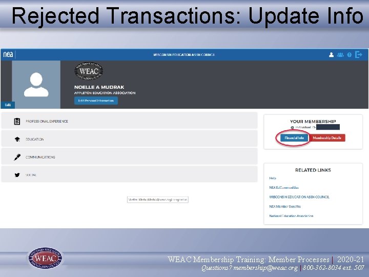 Rejected Transactions: Update Info WEAC Membership Training: Member Processes | 2020 -21 Questions? membership@weac.