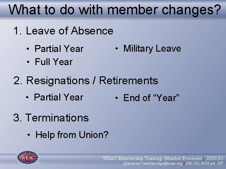 What to do with member changes? 1. Leave of Absence • Military Leave •