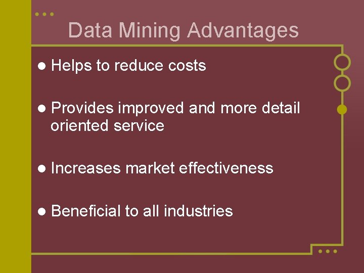 Data Mining Advantages l Helps to reduce costs l Provides improved and more detail Data Mining Advantages l Helps to reduce costs l Provides improved and more detail