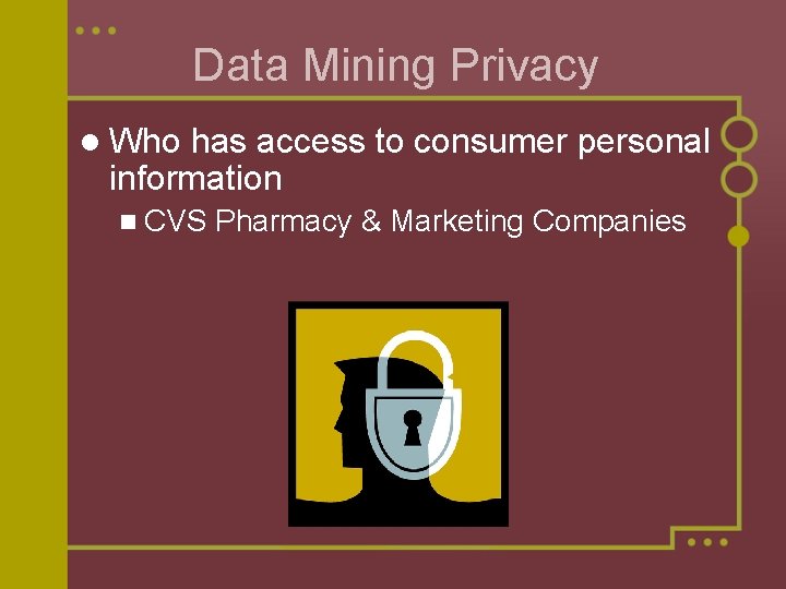 Data Mining Privacy l Who has access to consumer personal information n CVS Pharmacy Data Mining Privacy l Who has access to consumer personal information n CVS Pharmacy