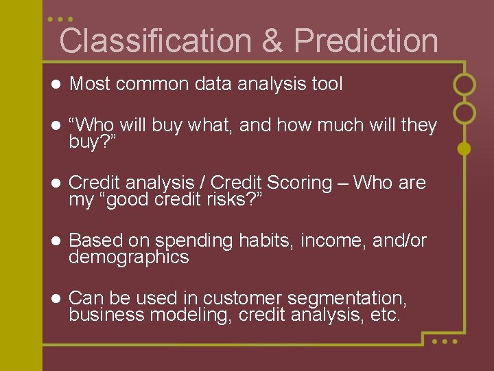 Classification & Prediction l Most common data analysis tool l “Who will buy what, Classification & Prediction l Most common data analysis tool l “Who will buy what,