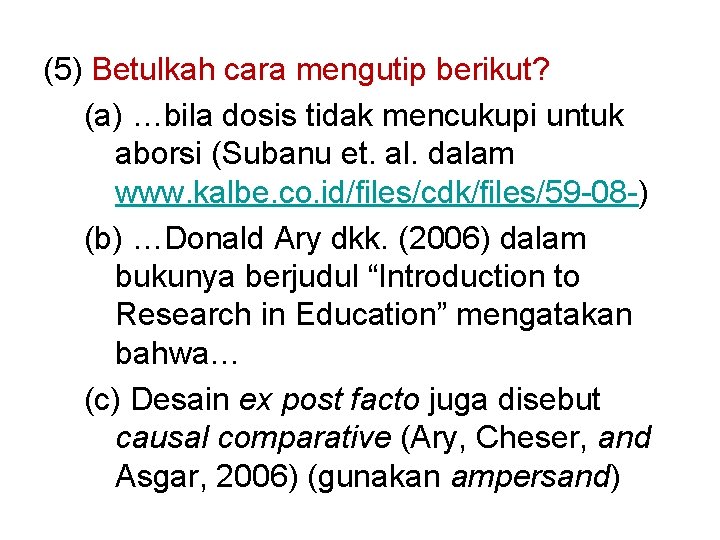 (5) Betulkah cara mengutip berikut? (a) …bila dosis tidak mencukupi untuk aborsi (Subanu et.