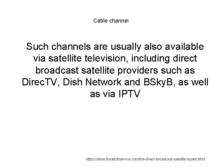 Cable channel 1 Such channels are usually also available via satellite television, including direct