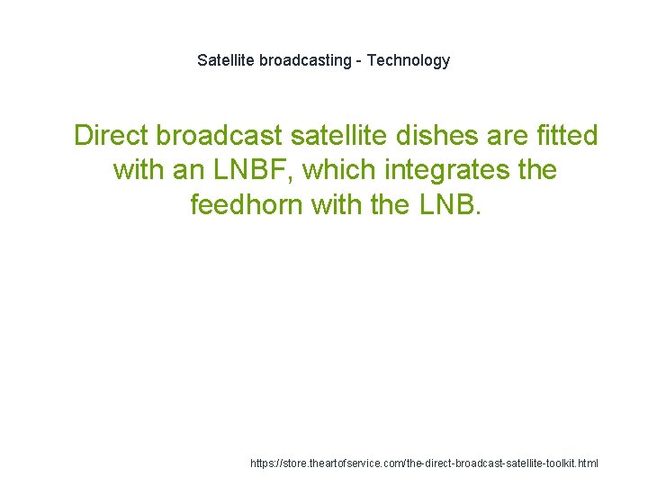 Satellite broadcasting - Technology 1 Direct broadcast satellite dishes are fitted with an LNBF,