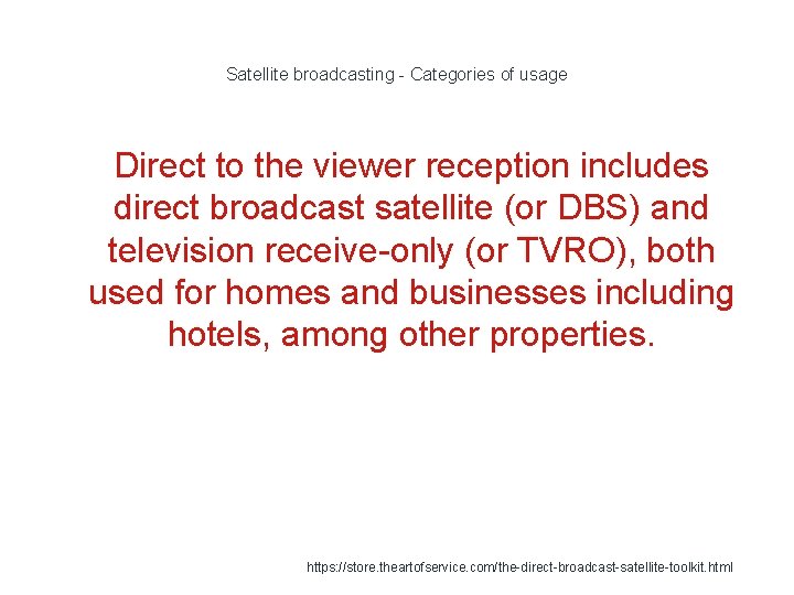 Satellite broadcasting - Categories of usage Direct to the viewer reception includes direct broadcast