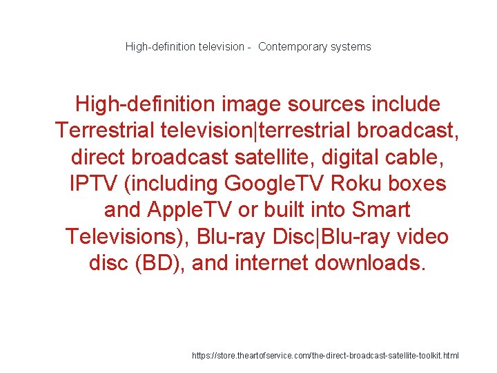 High-definition television - Contemporary systems High-definition image sources include Terrestrial television|terrestrial broadcast, direct broadcast