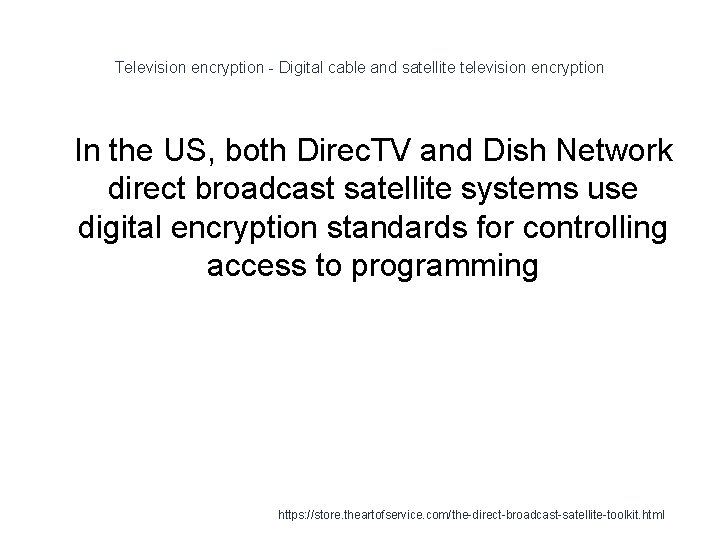 Television encryption - Digital cable and satellite television encryption 1 In the US, both