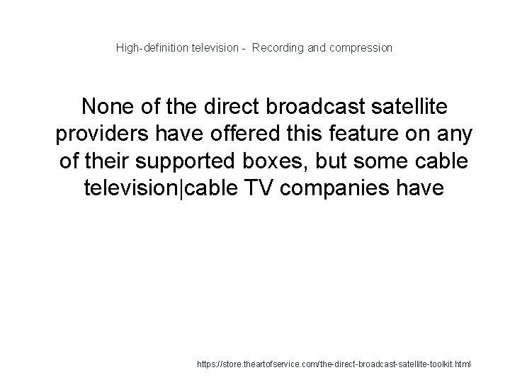 High-definition television - Recording and compression None of the direct broadcast satellite providers have