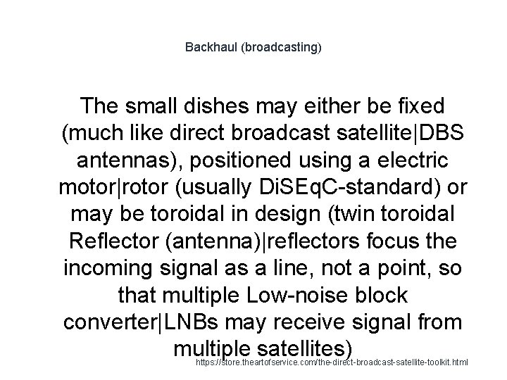 Backhaul (broadcasting) The small dishes may either be fixed (much like direct broadcast satellite|DBS