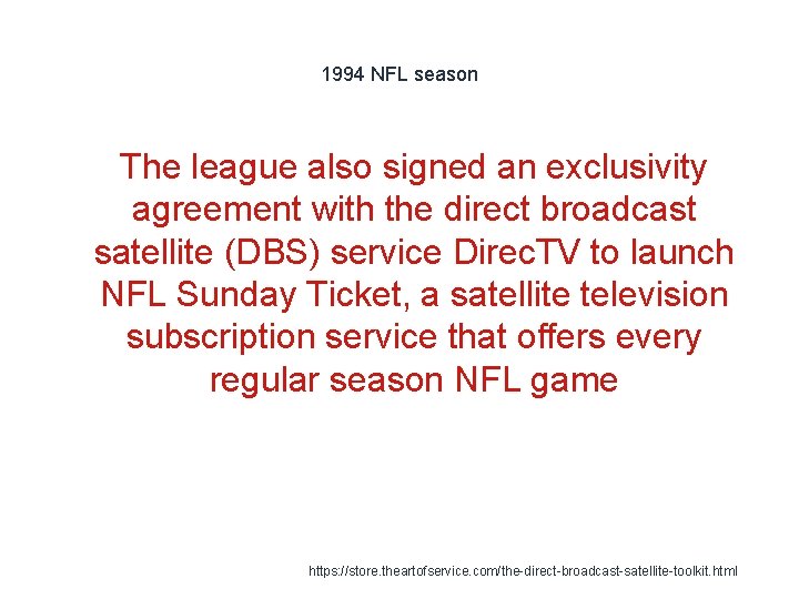 1994 NFL season The league also signed an exclusivity agreement with the direct broadcast