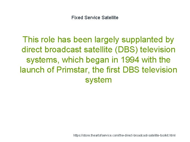 Fixed Service Satellite 1 This role has been largely supplanted by direct broadcast satellite