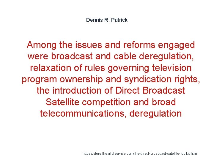 Dennis R. Patrick 1 Among the issues and reforms engaged were broadcast and cable