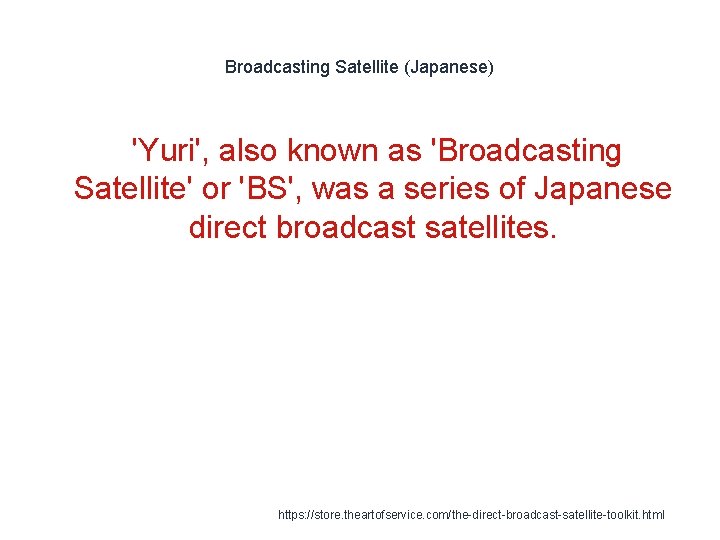 Broadcasting Satellite (Japanese) 'Yuri', also known as 'Broadcasting Satellite' or 'BS', was a series