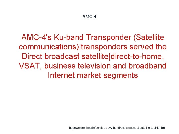 AMC-4 1 AMC-4's Ku-band Transponder (Satellite communications)|transponders served the Direct broadcast satellite|direct-to-home, VSAT, business