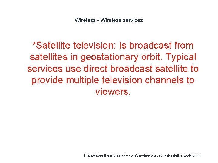 Wireless - Wireless services 1 *Satellite television: Is broadcast from satellites in geostationary orbit.