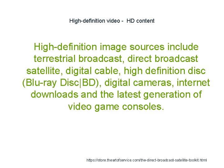 High-definition video - HD content High-definition image sources include terrestrial broadcast, direct broadcast satellite,