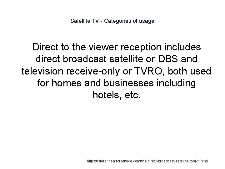 Satellite TV - Categories of usage Direct to the viewer reception includes direct broadcast