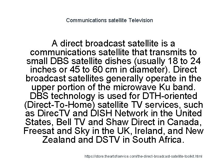 Communications satellite Television A direct broadcast satellite is a communications satellite that transmits to