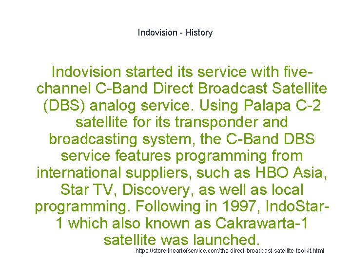 Indovision - History Indovision started its service with fivechannel C-Band Direct Broadcast Satellite (DBS)