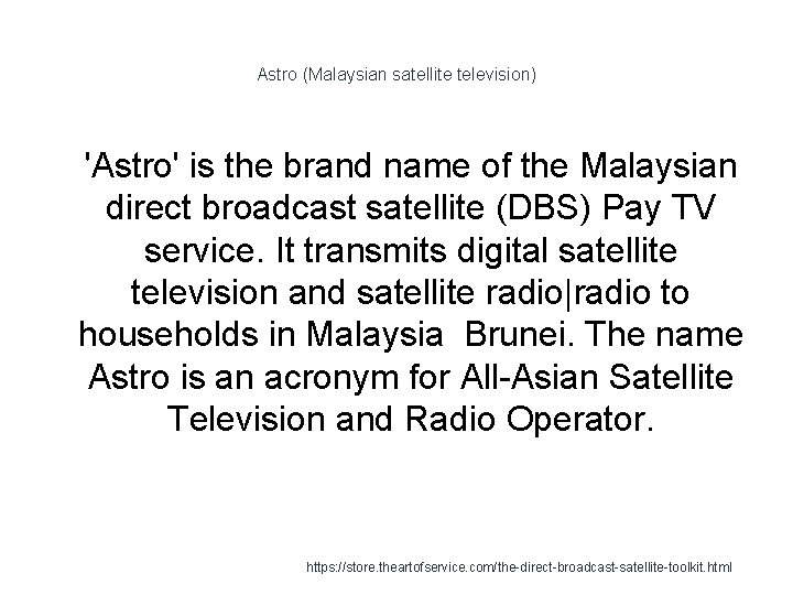 Astro (Malaysian satellite television) 1 'Astro' is the brand name of the Malaysian direct