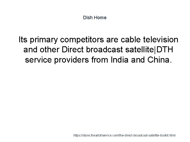Dish Home 1 Its primary competitors are cable television and other Direct broadcast satellite|DTH