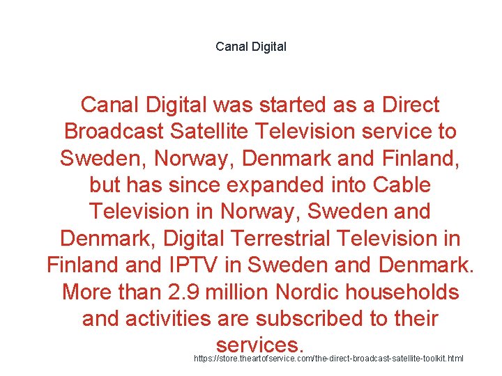 Canal Digital was started as a Direct Broadcast Satellite Television service to Sweden, Norway,