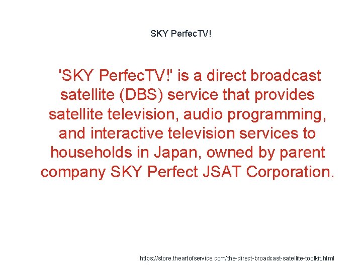 SKY Perfec. TV! 'SKY Perfec. TV!' is a direct broadcast satellite (DBS) service that