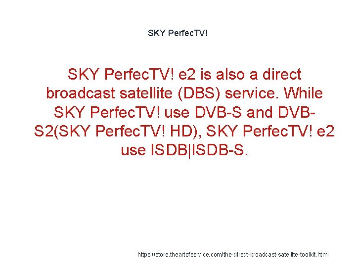 SKY Perfec. TV! e 2 is also a direct broadcast satellite (DBS) service. While