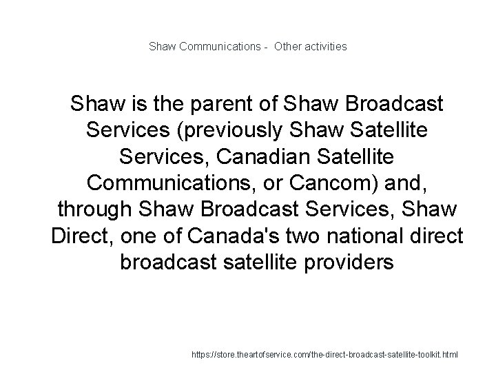 Shaw Communications - Other activities Shaw is the parent of Shaw Broadcast Services (previously
