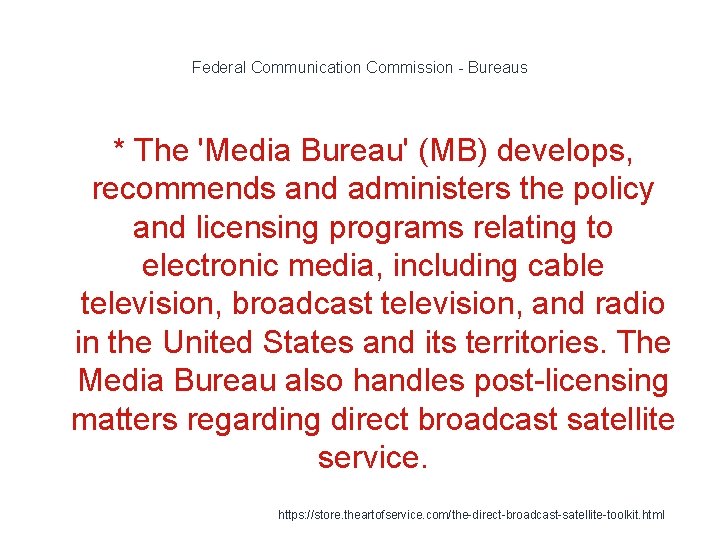 Federal Communication Commission - Bureaus * The 'Media Bureau' (MB) develops, recommends and administers