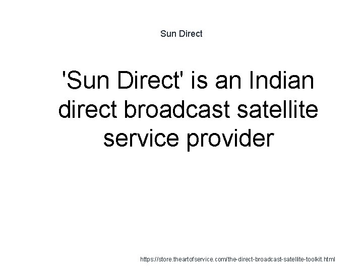 Sun Direct 1 'Sun Direct' is an Indian direct broadcast satellite service provider https: