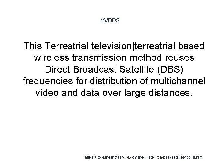 MVDDS 1 This Terrestrial television|terrestrial based wireless transmission method reuses Direct Broadcast Satellite (DBS)