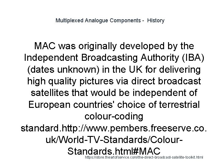 Multiplexed Analogue Components - History MAC was originally developed by the Independent Broadcasting Authority