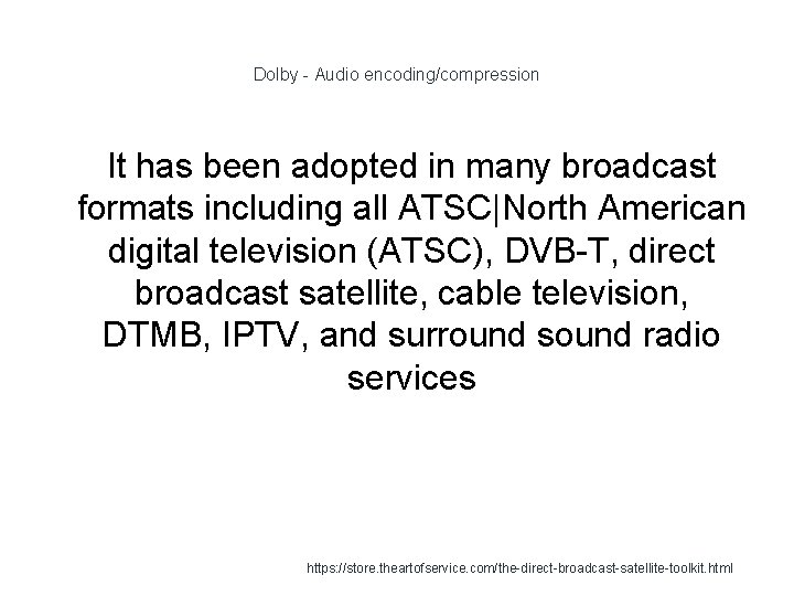 Dolby - Audio encoding/compression It has been adopted in many broadcast formats including all
