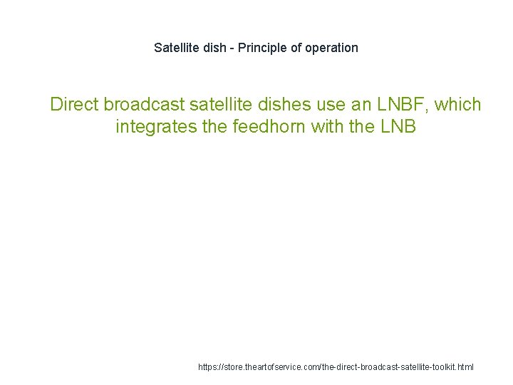 Satellite dish - Principle of operation 1 Direct broadcast satellite dishes use an LNBF,