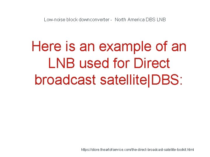 Low-noise block downconverter - North America DBS LNB 1 Here is an example of