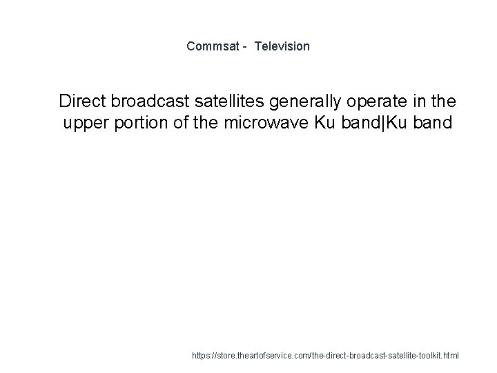 Commsat - Television 1 Direct broadcast satellites generally operate in the upper portion of