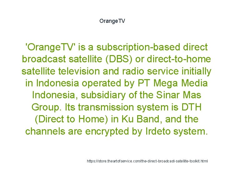 Orange. TV 1 'Orange. TV' is a subscription-based direct broadcast satellite (DBS) or direct-to-home