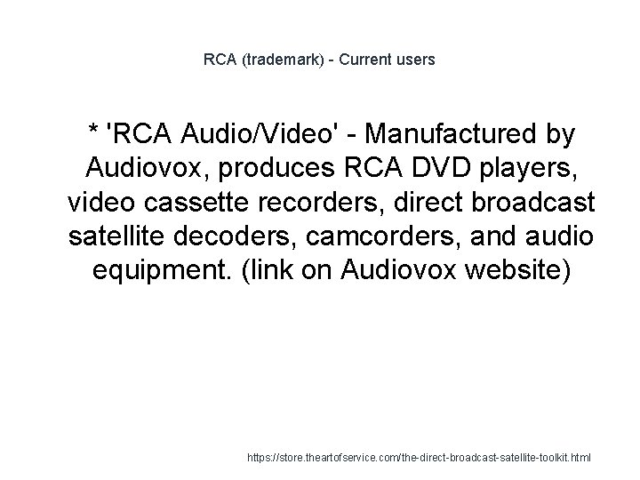 RCA (trademark) - Current users * 'RCA Audio/Video' - Manufactured by Audiovox, produces RCA