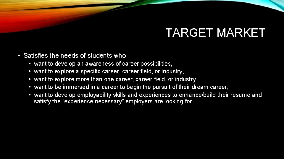 TARGET MARKET • Satisfies the needs of students who • • • want to