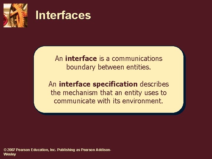 Interfaces An interface is a communications boundary between entities. An interface specification describes the Interfaces An interface is a communications boundary between entities. An interface specification describes the