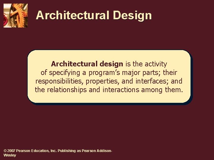 Architectural Design Architectural design is the activity of specifying a program’s major parts; their Architectural Design Architectural design is the activity of specifying a program’s major parts; their