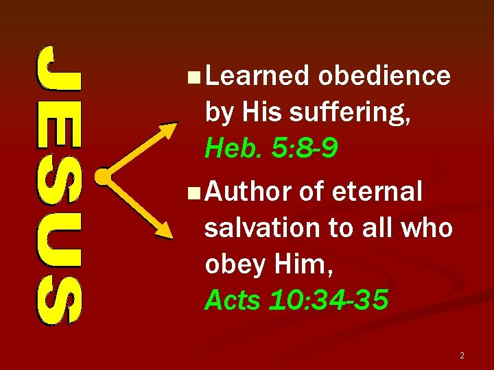 n Learned obedience by His suffering, Heb. 5: 8 -9 n Author of eternal