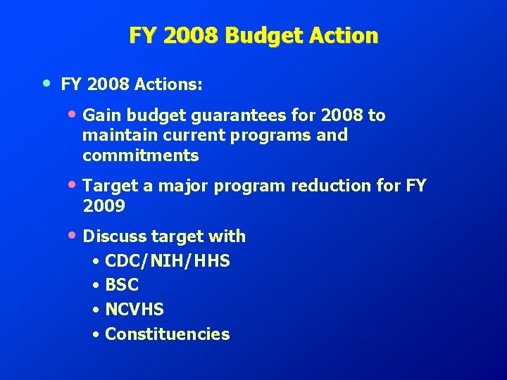 FY 2008 Budget Action • FY 2008 Actions: • Gain budget guarantees for 2008